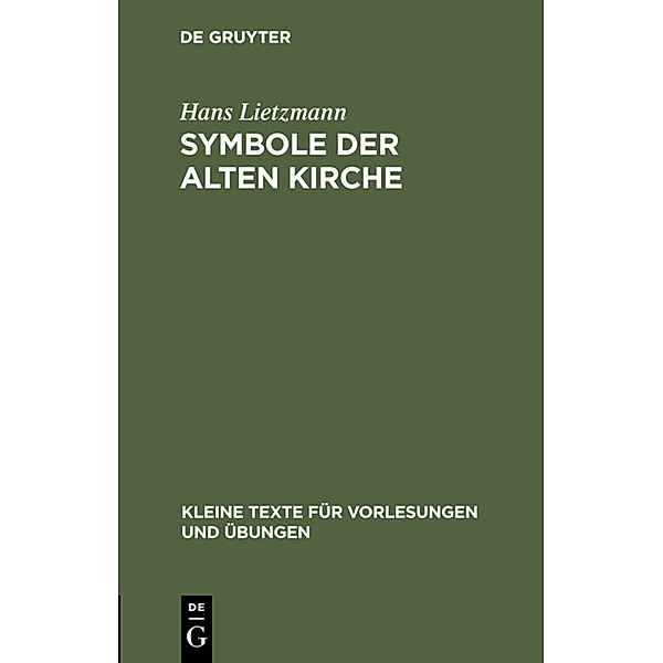 Kleine Texte für Vorlesungen und Übungen / 17/18 / Symbole der Alten Kirche, Hans Lietzmann