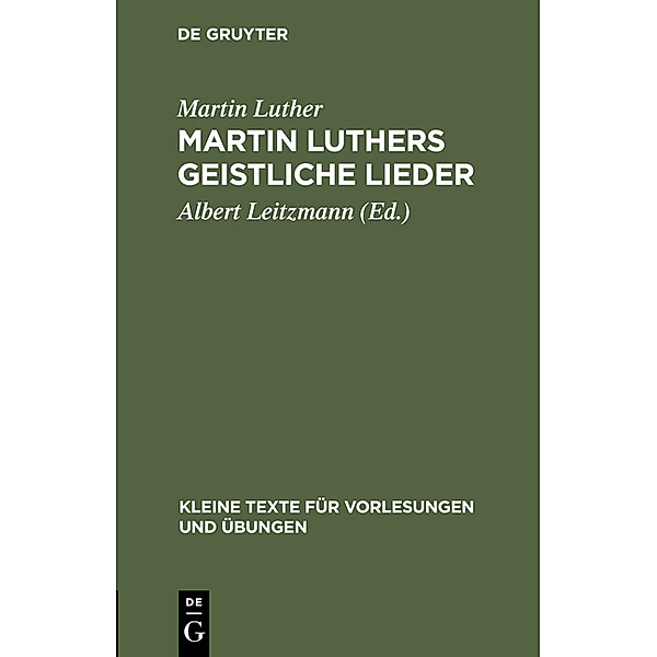 Kleine Texte für Vorlesungen und Übungen / 24/25 / Martin Luthers geistliche Lieder, Martin Luther