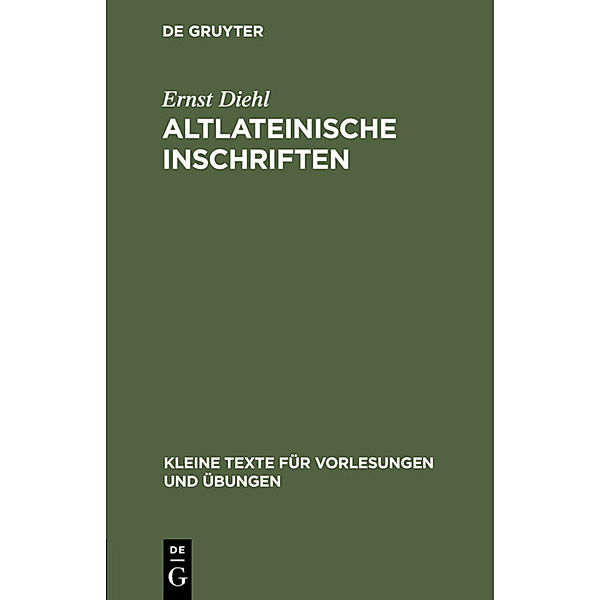 Kleine Texte für Vorlesungen und Übungen / 38/40 / Altlateinische Inschriften, Ernst Diehl