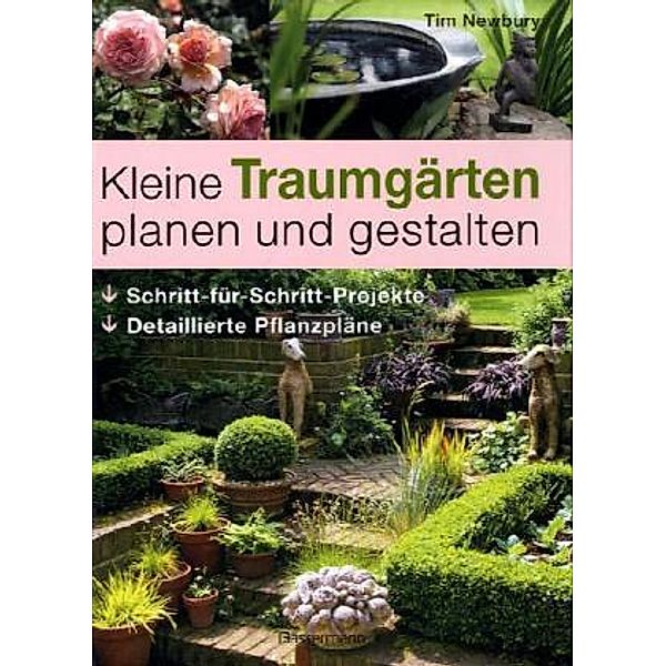 Kleine Traumgärten planen und gestalten, Tim Newbury