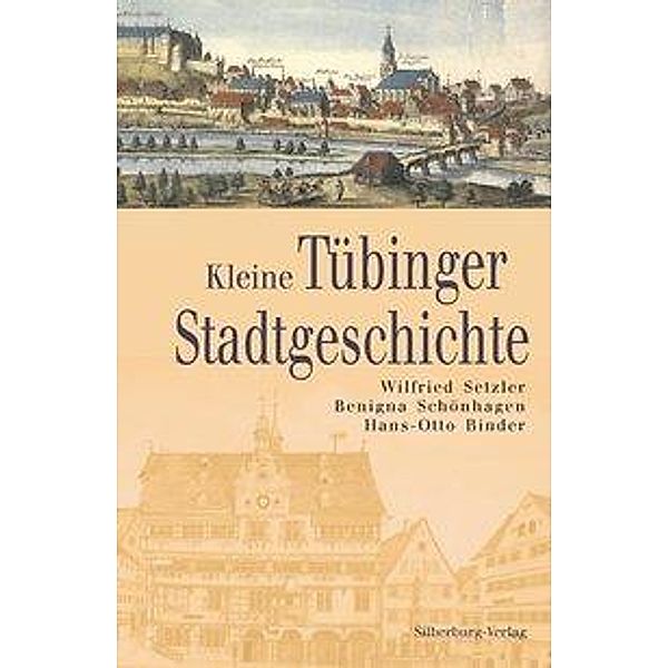 Kleine Tübinger Stadtgeschichte, Dr. Wilfried Setzler, Dr. Benigna Schönhagen, Dr. Hans-Otto Binder