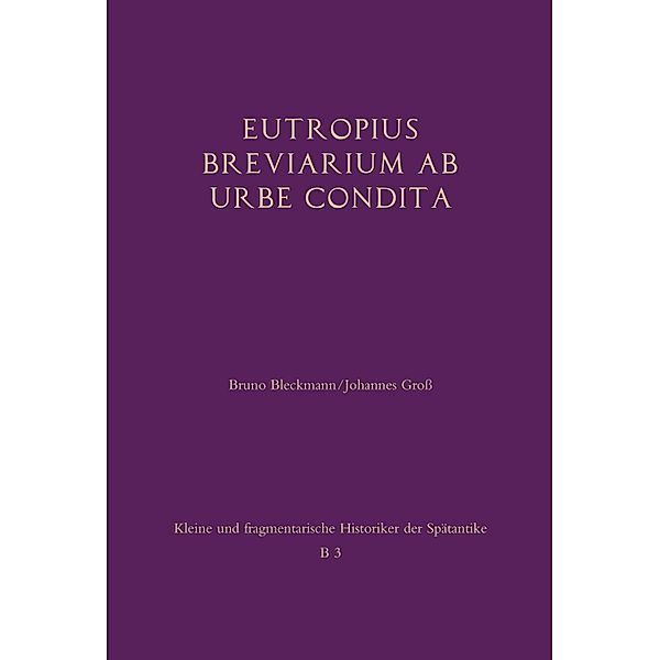 Kleine und fragmentarische Historiker der Spätantike: Eutropius: Breviarium ab urbe condita