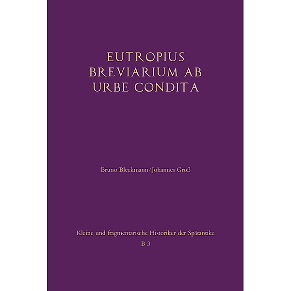 Kleine und fragmentarische Historiker der Spätantike (KFHist) / Modul B3 / Eutropius: Breviarium ab urbe condita, Eutropius