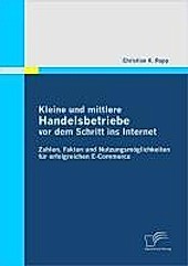 Kleine und mittlere Handelsbetriebe vor dem Schritt ins Internet: Zahlen, Fakten und Nutzungsmöglichkeiten für erfolgreichen E-Commerce - eBook - Christian K. Rupp,