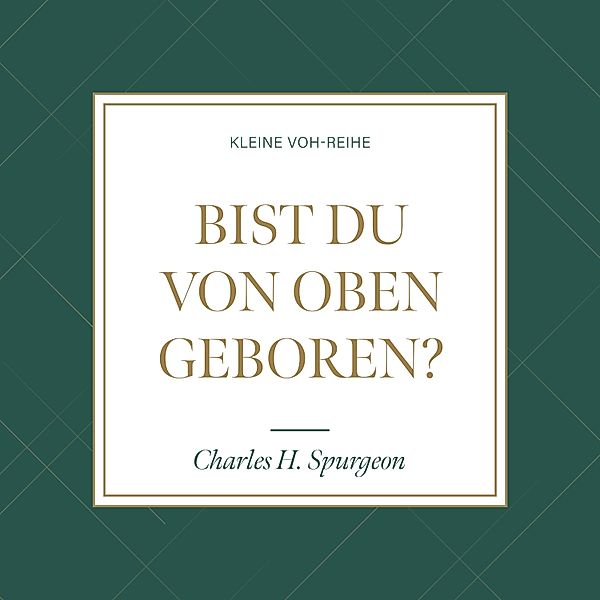 Kleine VOH-Reihe - 3 - Bist du von oben geboren?, Charles H. Spurgeon, Voice of Hope