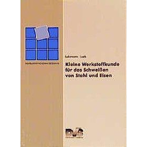 Kleine Werkstoffkunde für das Schweissen von Stahl und Eisen, G. R. Lohrmann, H. Lueb