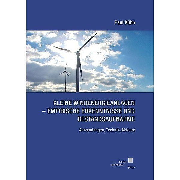 Kleine Windenergieanlagen - Empirische Erkenntnisse und Bestandsaufnahme, Paul Kühn