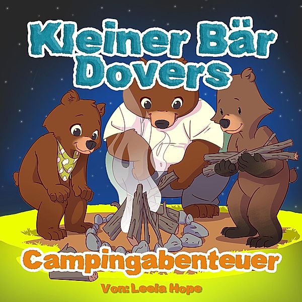 Kleiner Bär Dovers Campingabenteuer (gute nacht geschichten kinderbuch, #4) / gute nacht geschichten kinderbuch, Leela Hope