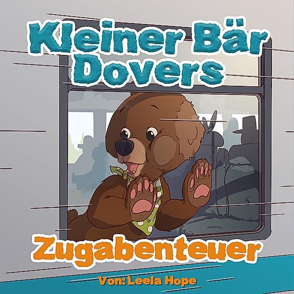 Kleiner Bär Dovers Zugabenteuer (gute nacht geschichten kinderbuch, #1) / gute nacht geschichten kinderbuch, Leela Hope