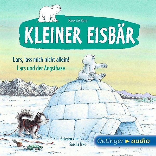 Kleiner Eisbär - Der kleine Eisbär. Lass mich nicht allein! / Lars und der Angsthase, Hans de Beer