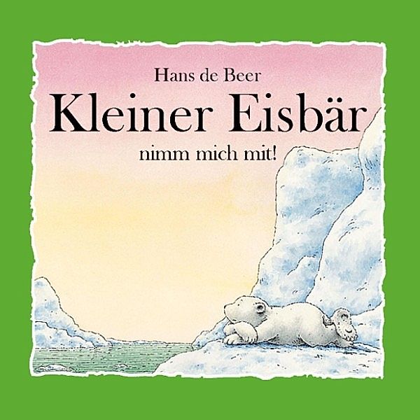 Kleiner Eisbär - Kleiner Eisbär, nimm mich mit!, Hans de Beer