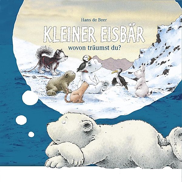 Kleiner Eisbär - Kleiner Eisbär - wovon träumst du?, Hans de Beer