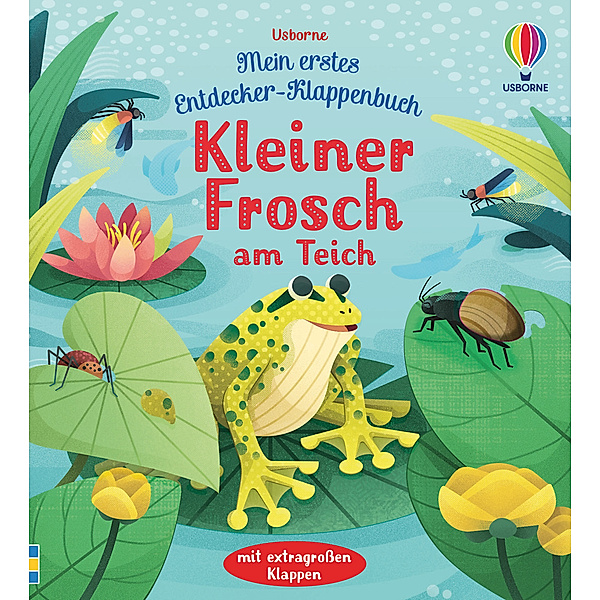 Kleiner Frosch am Teich / mein erstes Entdecker-Klappbuch Bd.3, Anna Milbourne