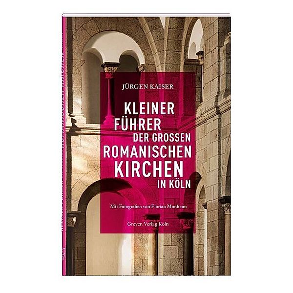 Kleiner Führer der großen romanischen Kirchen in Köln, Jürgen Kaiser