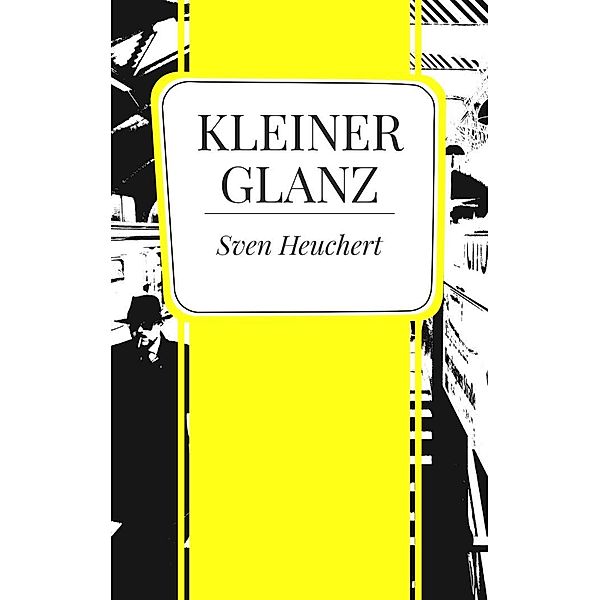 Kleiner Glanz, Sven Heuchert