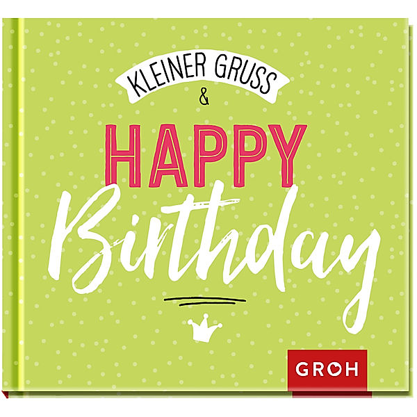 Kleiner Gruß & Happy Birthday, Groh Verlag