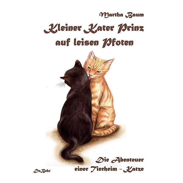 Kleiner Kater Prinz auf leisen Pfoten - Die Abenteuer einer Tierheim - Katze, Martha Baum