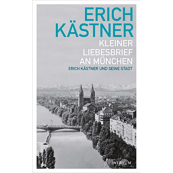 Kleiner Liebesbrief an München / Erich Kästner und seine Stadt, Erich Kästner