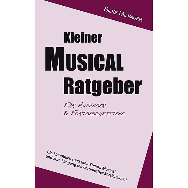 Kleiner Musicalratgeber für Anfänger und Fortgeschrittene, Silke Milpauer