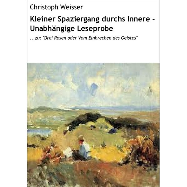 Kleiner Spaziergang durchs Innere - Unabhängige Leseprobe, Christoph Weisser