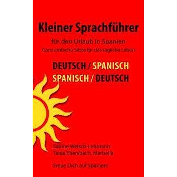 Kleiner Sprachführer für den Urlaub in Spanien, Tanja Ebersbach, Sabine Welsch-Lehmann