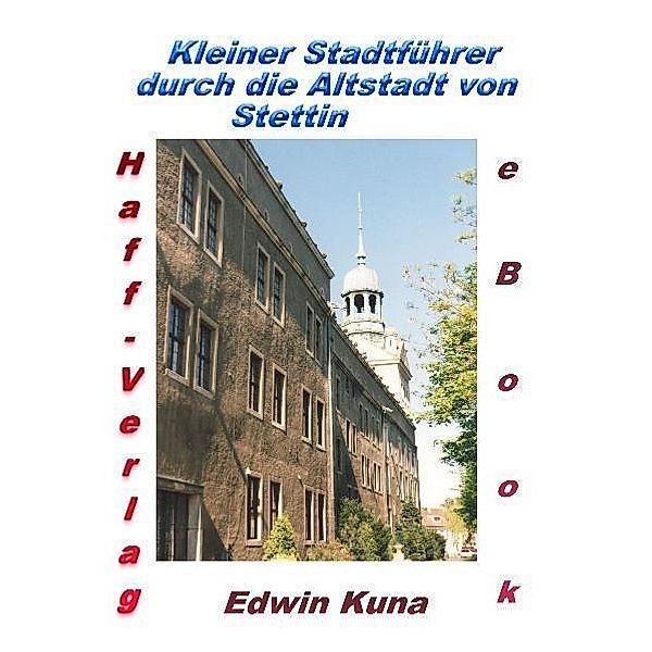 Kleiner Stadtführer durch die Altstadt von Stettin, Edwin Kuna