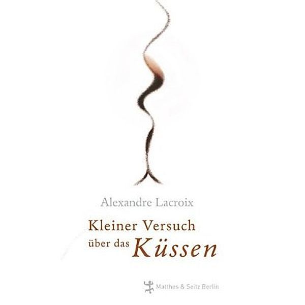 Kleiner Versuch über das Küssen., Alexandre Lacroix