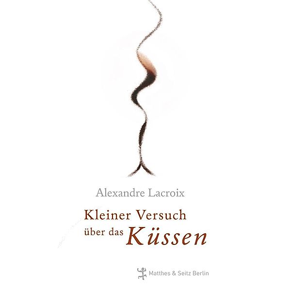 Kleiner Versuch über das Küssen, Alexandre Lacroix