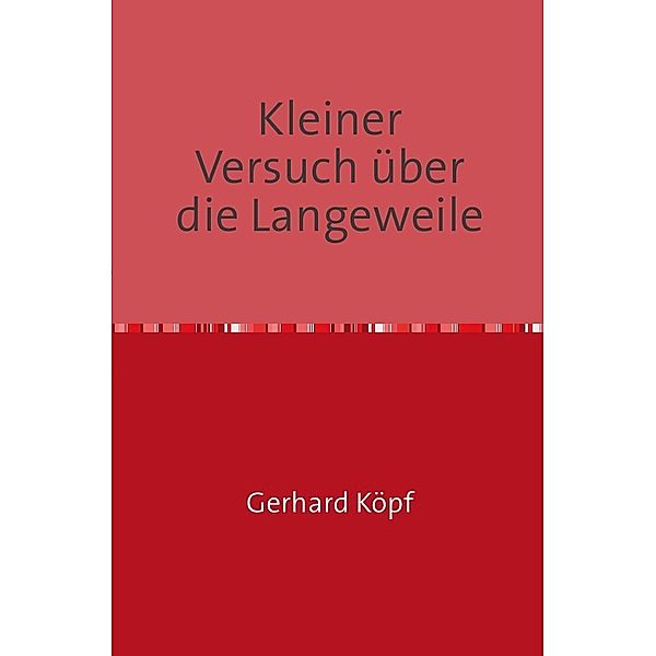 Kleiner Versuch über die Langeweile, Gerhard Köpf