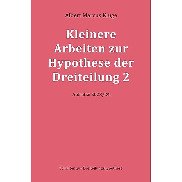 Kleinere Arbeiten zur Hypothese der Dreiteilung 2, Albert Marcus Kluge
