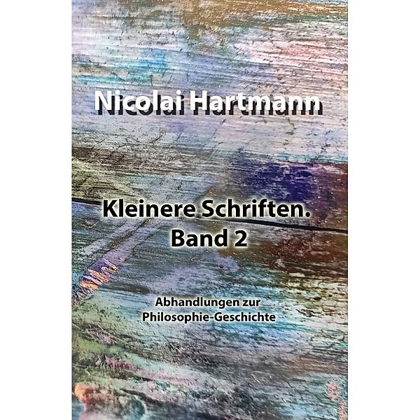 Kleinere Schriften. Band 2, Nicolai Hartmann