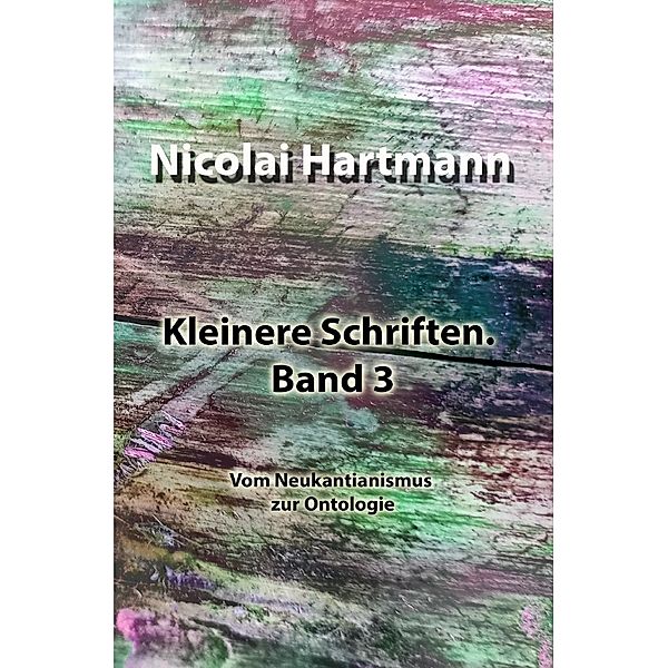 Kleinere Schriften. Band 3, Nicolai Hartmann