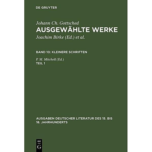 Kleinere Schriften. Erster Teil / Ausgaben deutscher Literatur des 15. bis 18. Jahrhunderts Bd.91, Johann Christoph Gottsched