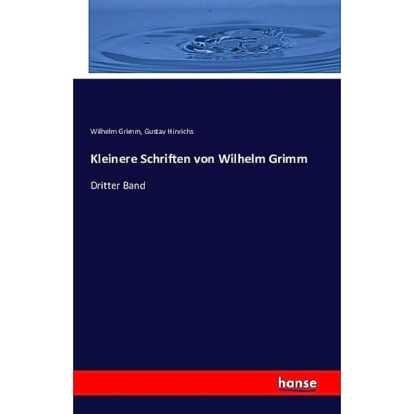 Kleinere Schriften von Wilhelm Grimm, Wilhelm Grimm, Gustav Hinrichs