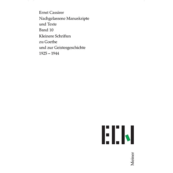 Kleinere Schriften zu Goethe und zur Geistesgeschichte 1925-1944 / Ernst Cassirer, Nachgelassene Manuskripte und Texte Bd.10, Ernst Cassirer
