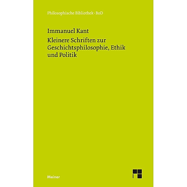 Kleinere Schriften zur Geschichtsphilosophie, Ethik und Politik / Philosophische Bibliothek, Immanuel Kant