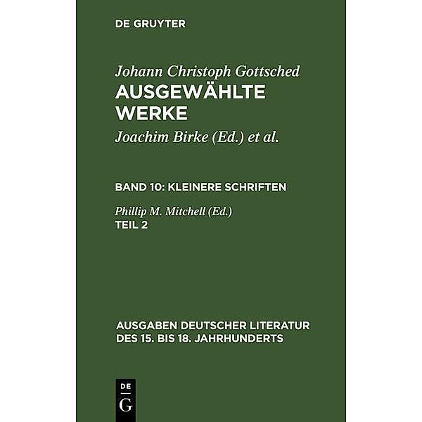Kleinere Schriften. Zweiter Teil / Ausgaben deutscher Literatur des 15. bis 18. Jahrhunderts Bd.92, Johann Christoph Gottsched