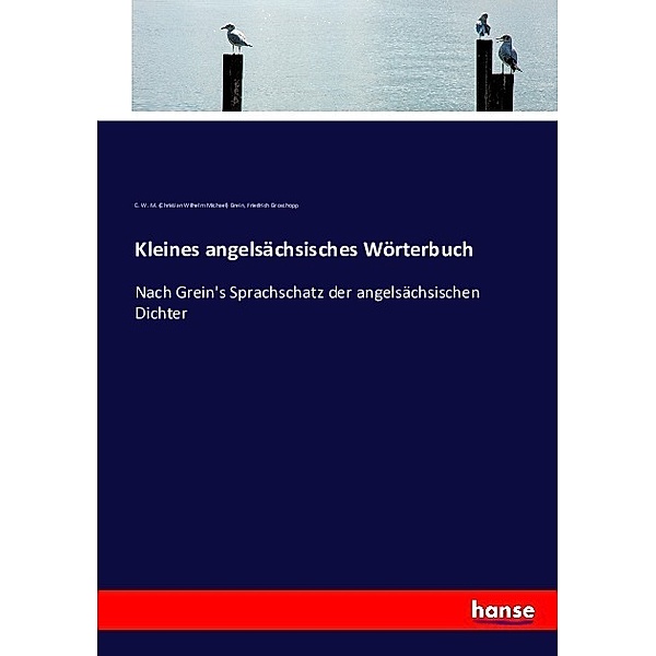 Kleines angelsächsisches Wörterbuch, Christian Wilhelm Michael Grein, Friedrich Groschopp