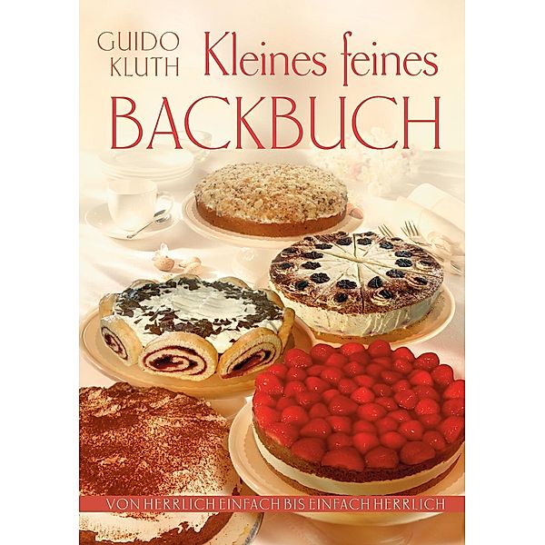 Kleines Feines Backbuch, Guido Kluth