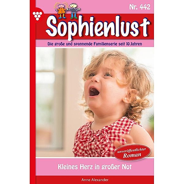 Kleines Herz in großer Not / Sophienlust Bd.442, Anne Alexander