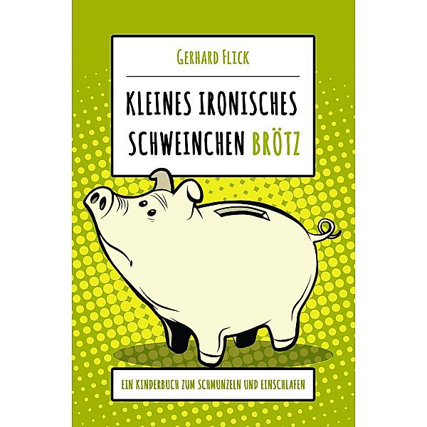 Kleines ironisches Schweinchen Brötz, Gerhard Flick