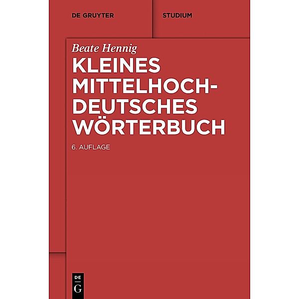 Kleines Mittelhochdeutsches Wörterbuch / De Gruyter Studium, Beate Hennig