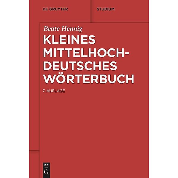 Kleines mittelhochdeutsches Wörterbuch / De Gruyter Studium, Beate Hennig