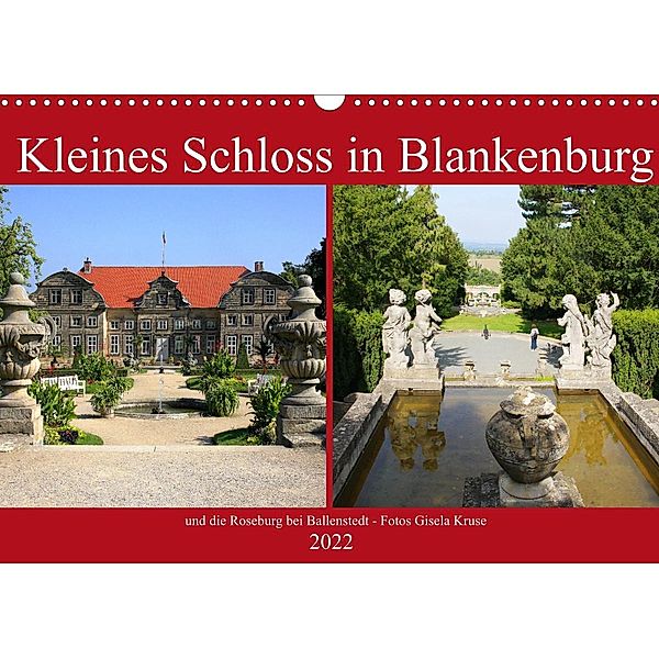 Kleines Schloss in Blankenburg und die Roseburg bei Ballenstedt (Wandkalender 2022 DIN A3 quer), Gisela Kruse