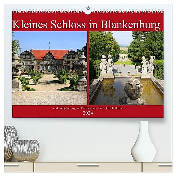Kleines Schloss in Blankenburg und die Roseburg bei Ballenstedt (hochwertiger Premium Wandkalender 2024 DIN A2 quer), Kunstdruck in Hochglanz, Gisela Kruse