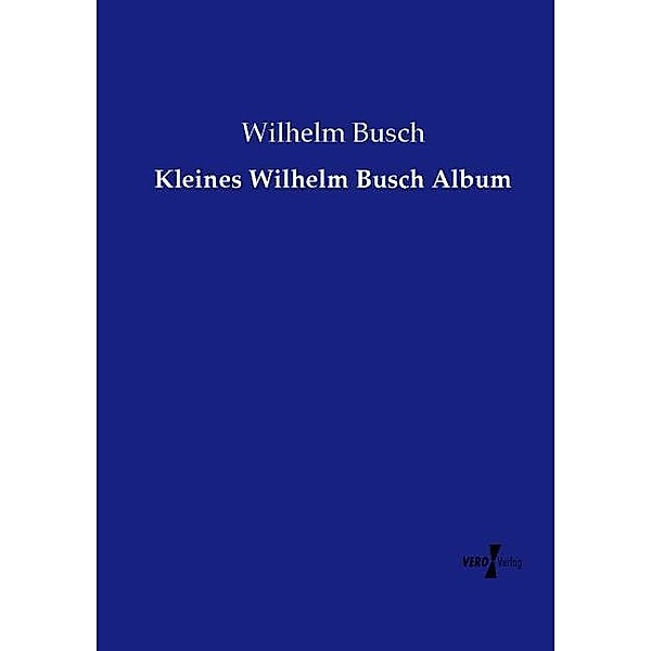 Kleines Wilhelm Busch Album, Wilhelm Busch