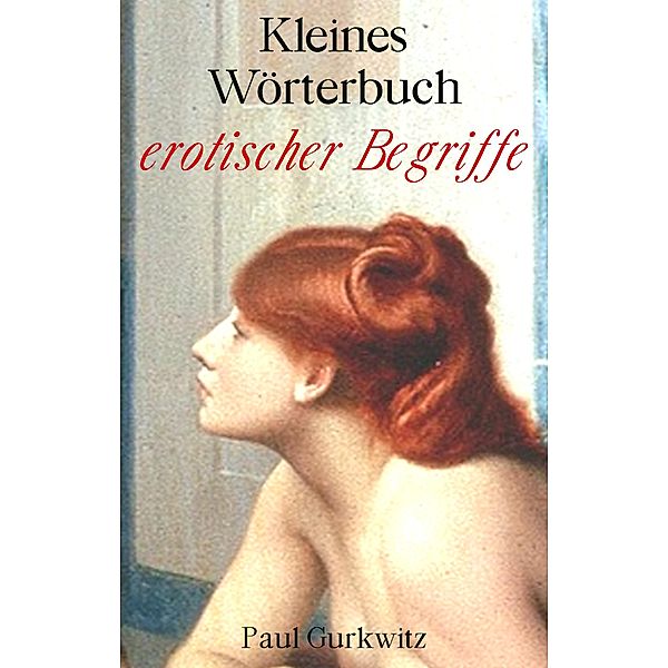 Kleines Wörterbuch erotischer Begriffe, Paul Gurkwitz