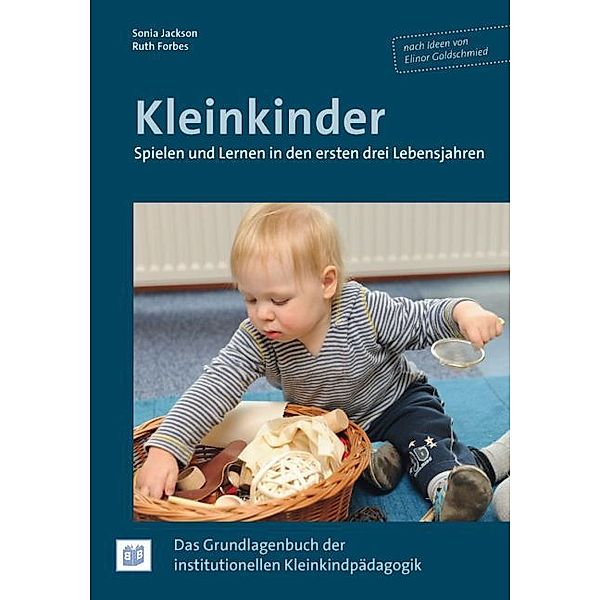 Kleinkinder. Spielen und Lernen in den ersten drei Lebensjahren, Sonia Jackson, Ruth Forbes