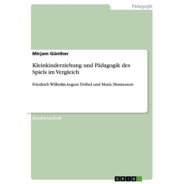 Kleinkinderziehung und Pädagogik des Spiels im Vergleich, Mirjam Günther