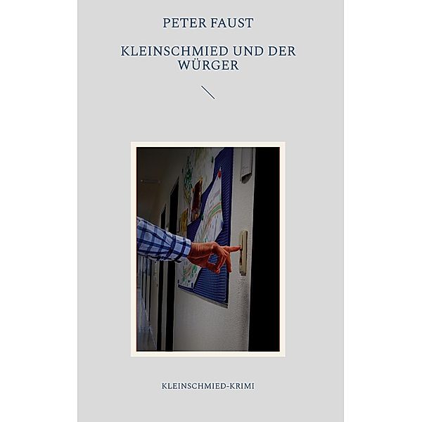 Kleinschmied und der Würger / Kleinschmied-Krimi Bd.10, Peter Faust